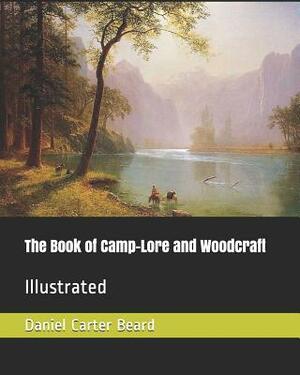 The Book of Camp-Lore and Woodcraft: Illustrated by Daniel Carter Beard