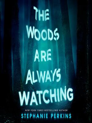 The Woods Are Always Watching by Stephanie Perkins
