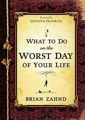 What to Do on the Worst Day of Your Life by Brian Zahnd