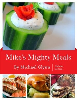 Mike's Mighty Meals Holiday Edition by Michael Glynn