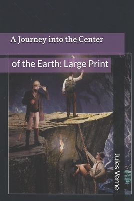 A Journey into the Center of the Earth: Large Print by Jules Verne