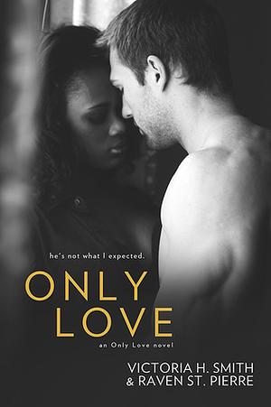 Only Love by Raven St. Pierre, Victoria H. Smith