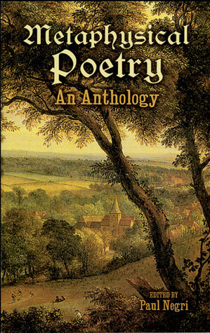 Metaphysical Poetry: An Anthology by Andrew Marvell, George Herbert, Henry Vaughan, John Donne, Thomas Traherne, Richard Crashaw, Paul Negri