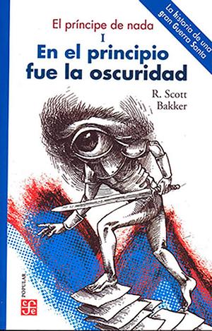 En el principio fue la oscuridad by R. Scott Bakker