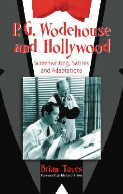 P.G. Wodehouse and Hollywood: Screenwriting, Satires and Adaptations by Brian Taves