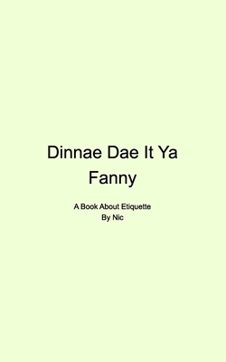 Dinnae Dae It Ya Fanny by Nic