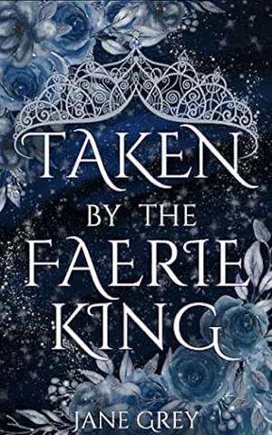 Taken by the Faerie King by Jane Grey