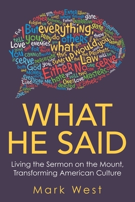 What He Said: Living the Sermon on the Mount, Transforming American Culture by Mark West