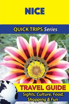 Nice Travel Guide (Quick Trips Series): Sights, Culture, Food, Shopping & Fun by Crystal Stewart