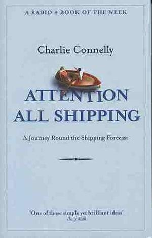 Attention All Shipping by Charlie Connelly