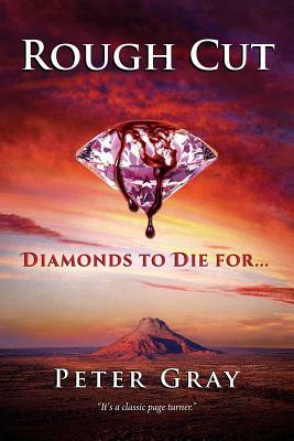 Rough Cut: Diamonds To Die For by Peter Gray