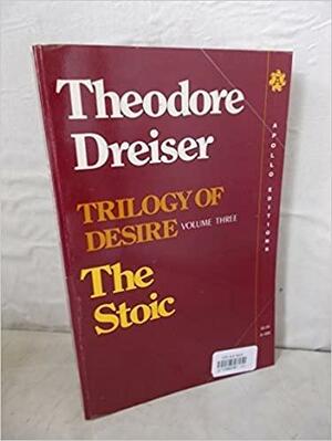 Trilogy of Desire, Vol. 3: The Stoic by Theodore Dreiser