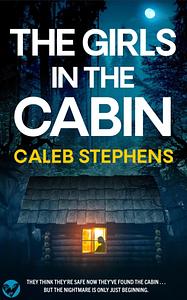 The Girls In The Cabin  by Caleb Stephens