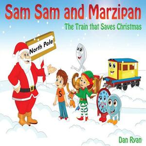 Sam Sam and Marzipan: The Train that saves Christmas by Dan Ryan