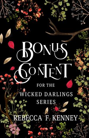 Wicked Darlings Bonus Content: Bonus Chapters from the Series by Rebecca F. Kenney