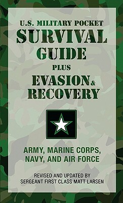 U.S. Military Pocket Survival Guide: Plus Evasion & Recovery by Matt Larsen, U S Army Marine Corps Navy and Air Force