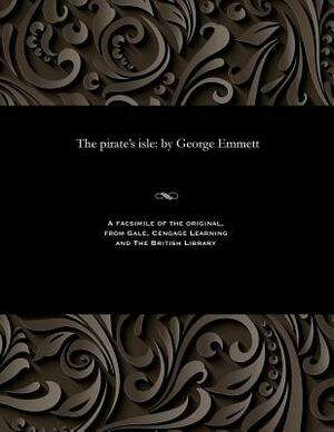 The Pirate's Isle: By George Emmett by George Emmett