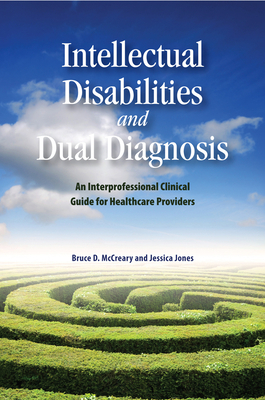 Intellectual Disabilities and Dual Diagnosis, Volume 175: An Interprofessional Clinical Guide for Healthcare Providers by Bruce D. McCreary, Jessica Jones