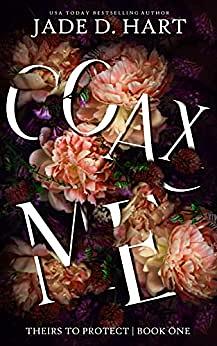 Coax Me (Theirs to Protect)  by Jade D. Hart