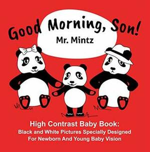 Good Morning, Son!: High Contrast Baby Book: Black and White Pictures Specially Designed For Newborn And Young Baby Vision (Black and White Baby Books Book 1) by Mr. Mintz, Jack Israel, Dmitry Mintz