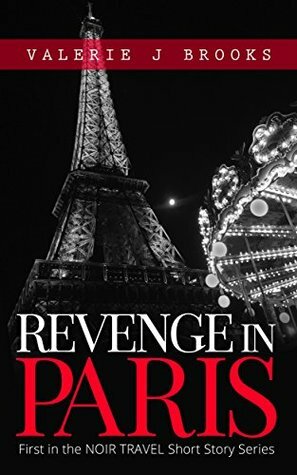 Revenge in Paris (Noir Travel Story Series Book 1) by Valerie J. Brooks