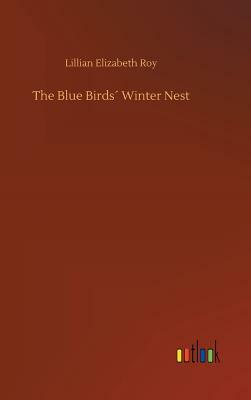 The Blue Birds´ Winter Nest by Lillian Elizabeth Roy