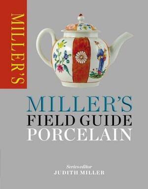 Miller's Field Guide: Porcelain by Judith H. Miller