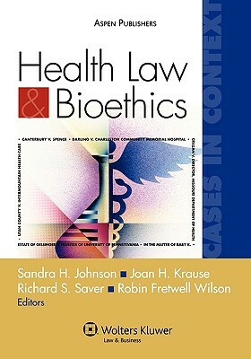 Health Law and Bioethics Cases in Context: Cases in Context by Sandra H. Johnson, Johnson, Joan H. Krause