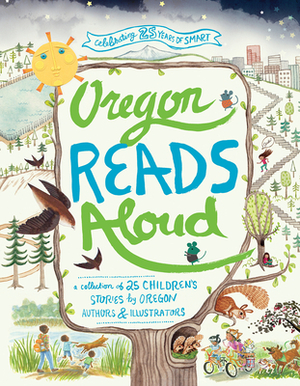 Oregon Reads Aloud: A Collection of 25 Children's Stories by Oregon Authors and Illustrators by Smart