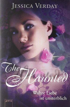 The Haunted - Wahre Liebe ist unsterblich by Jessica Verday