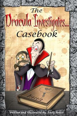 The Dracula Investigates Casebook: Dracula Investigates Volumes 1-3 by Andy Bruce