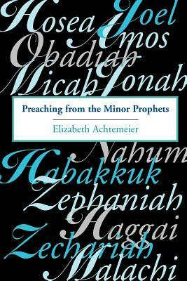Preaching from the Minor Prophets by Elizabeth Rice Achtemeier