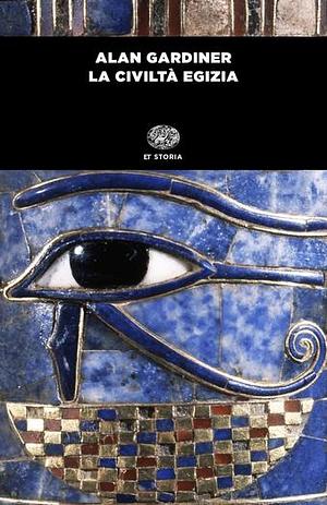 La civiltà egizia by Alan H. Gardiner, Alessandro Bongioanni, Ginetta Pignolo