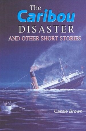 The Caribou Disaster and Other Short Stories by Cassie Brown