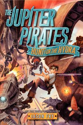 The Jupiter Pirates: Hunt for the Hydra by Jason Fry