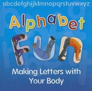 Alphabet Fun: Making Letters with Your Body by Isabel Thomas