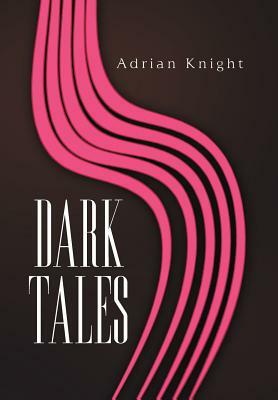 Dark Tales by Adrian Knight