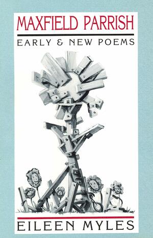 Maxfield Parrish: Early and New Poems by Eileen Myles