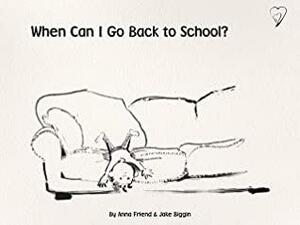 When Can I Go Back to School by Anna Friend