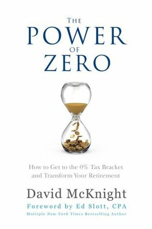 The Power of Zero: How to Get to the 0% Tax Bracket and Transform Your Retirement by David McKnight