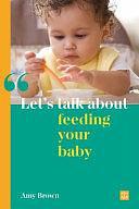 Let's Talk about Feeding Your Baby by Amy Brown