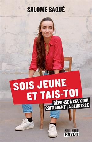 Sois jeune et tais-toi: Réponse à ceux qui critiquent la jeunesse by Salomé Saqué