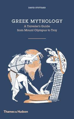 Greek Mythology: A Traveler's Guide by David Stuttard