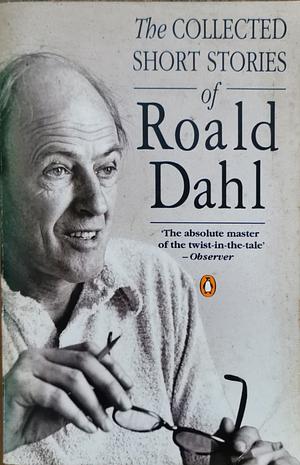 The Collected Short Stories of Roald Dahl by Roald Dahl