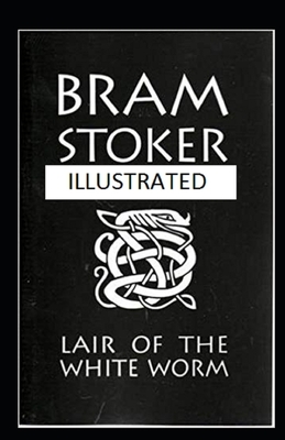 The Lair of the White Worm Illustrated by Bram Stoker