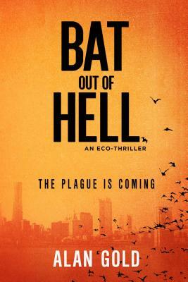 Bat Out of Hell: An Eco-Thriller by Alan Gold