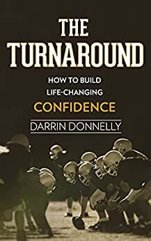 The Turnaround: How to Build Life-Changing Confidence by Darrin Donnelly