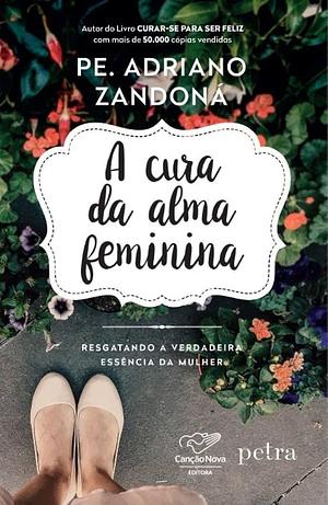A Cura Da Alma Feminina by Pe. Adriano Zandoná