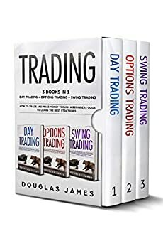 TRADING: 3 BOOKS IN 1 : DAY TRADING + OPTIONS TRADING + SWING TRADING. HOW TO TRADE AND MAKE MONEY TROUGH A BEGINNERS GUIDE TO LEARN THE BEST STRATEGIES. by Douglas James