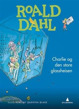 Charlie og den store glassheisen by Roald Dahl, Quentin Blake